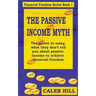 The Passive Income Myth: The secret to using what they don't tell you about passive income to gain financial freedom