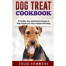 Dog Treat Cookbook: Simple, Tasty and Healthy Recipes