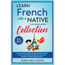 Learn French Like a Native for Beginners Collection - Level 1 & 2: Learning French in Your Car Has Never Been Easier! Have Fun with Crazy Vocabulary,