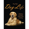 Dog Life: Celebrating the History, Culture & Love of the Dog