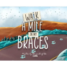 Walk A Mile In My Braces