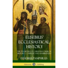 Eusebius' Ecclesiastical History: The Ten Books of Christian Church History, Complete and Unabridged (Hardcover)