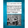 Morgan's Manual of the U.S. Homestead and Townsite Laws.