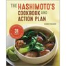 The Hashimoto's Cookbook and Action Plan: 31 Days to Eliminate Toxins and Restore Thyroid Health Through Diet