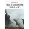 There Is No Good Time for Bad News