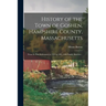 History of the Town of Goshen, Hampshire County, Massachusetts: From Its First Settlement in 1761 to 1881, With Family Sketches ..