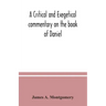 A critical and exegetical commentary on the book of Daniel