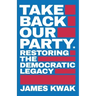 Take Back Our Party: Restoring the Democratic Legacy