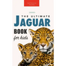 Jaguars The Ultimate Jaguar Book for Kids: 100+ Amazing Jaguar Facts, Photos, Quizzes + More