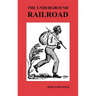 The Underground Railroad: A Record of Facts, Authentic Narratives, Letters, &C., Narrating the Hardships, Hair-Breadth Escapes and Death Struggl