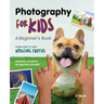 Photography for Kids: A Beginner's Book