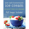 Ketogenic Homemade Ice cream: 20 Low-Carb, High-Fat, Guilt-Free Recipes