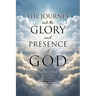 THE JOURNEY into the GLORY and PRESENCE of GOD: Awakening the Bride