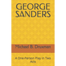 George Sanders: A One-Person Play in Two Acts