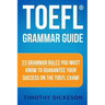 TOEFL Grammar Guide: 23 Grammar Rules You Must Know To Guarantee Your Success On The TOEFL Exam!