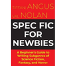 Spec Fic For Newbies: A Beginner's Guide to Writing Subgenres of Science Fiction, Fantasy, and Horror