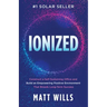 Ionized: Construct a Self-Sustaining Office and Build an Empowering Positive Environment That Breeds Long-Term Success