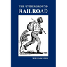 The Underground Railroad: A Record of Facts, Authentic Narratives, Letters, &c., Narrating the Hardships, Hair-Breadth Escapes and Death Struggl