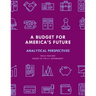 A Budget for America's Future: Analytical Perspectives, Budget of the U.S. Government, Fiscal Year 2021
