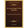 The Sacred Magic Of The Qabbalah: The Science Of Divine Names