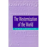 The Westernization of the World: Significance, Scope and Limits of the Drive Towards Global Uniformity