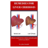 Remedies For Liver Cirrhosis: Effective remedies for liver cirrhosis and safety guide on how to go about it