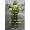 Coyote Warrior: One Man, Three Tribes, and the Trial That Forged a Nation