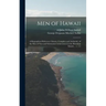 Men of Hawaii; a Biographical Reference Library, Complete and Authentic, of the Men of Note and Substantial Achievement in the Hawaiian Islands ... V.