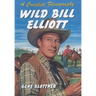 Wild Bill Elliott: A Complete Filmography