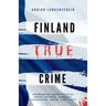 Finland True Crime: Harrowing short stories about murder, robbery, kidnapping, abuse, and theft