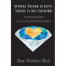 Where There is Love, There is No Gender: Understanding Love, Sex, & Relationships