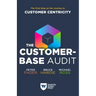 The Customer-Base Audit: The First Step on the Journey to Customer Centricity