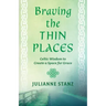 Braving the Thin Places: Celtic Wisdom to Create a Space for Grace