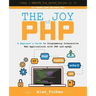 The Joy of PHP: A Beginner's Guide to Programming Interactive Web Applications with PHP and mySQL