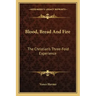 Blood, Bread and Fire: The Christian's Three-Fold Experience