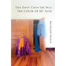 The Only Country Was The Color of My Skin