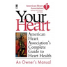 Your Heart: American Heart Association's Complete Guide to Heart Health