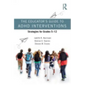 The Educator's Guide to ADHD Interventions: Strategies for Grades 5-12