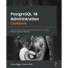 PostgreSQL 14 Administration Cookbook: Over 175 proven recipes for database administrators to manage enterprise databases effectively