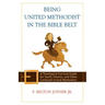 Being United Methodist in the Bible Belt: Theological Survival Gde for Youth, Parents, & Other Confused United Methodists