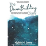 The DreamBuilding Diary: Your personal journey to creating and living the life of your dreams