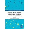 Digital Media, Young Adults and Religion: An International Perspective