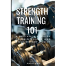 Strength Training 101: A Beginner's Guide to Gain Muscle and Lose Weight Easily