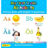 My First Finnish Alphabets Picture Book with English Translations: Bilingual Early Learning & Easy Teaching Finnish Books for Kids