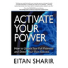 Activate Your Power: How to Unlock Your Full Potential and Direct Your Own Success