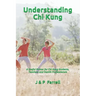 Understanding Chi Kung: A Useful Primer for Chi Kung Students, Teachers and Health Professionals