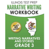 ILLINOIS TEST PREP Narrative Writing Workbook Grade 3: Writing Narratives and Stories