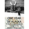 One Year in Alaska: A Companion Guide to Living in the Alaskan Wilderness