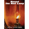 Round the Red Lamp: a volume collecting 15 short stories written by Arthur Conan Doyle. These are medical and fantasy stories. The idea ha