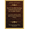 How to Give Bible Readings, a Manual of Instruction for Lay Bible Workers: Successful Methods, Bible Doctrines, Denominational History